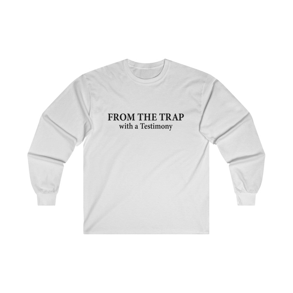 From The Trap With A Testimony Ultra Cotton Long Sleeve Tee