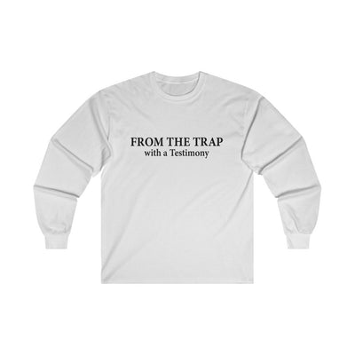 From The Trap With A Testimony Ultra Cotton Long Sleeve Tee